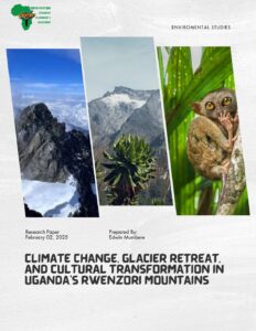 Report on Climate Change, Glacier Retreat, and Cultural Transformation in Uganda’s Rwenzori Mountains